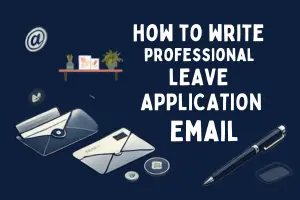 How to Write a Clear and Professional Leave Application Email: Simple Steps & Tips